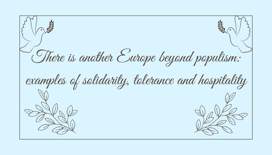 There is another Europe beyond populism: examples of solidarity, tolerance and hospitality